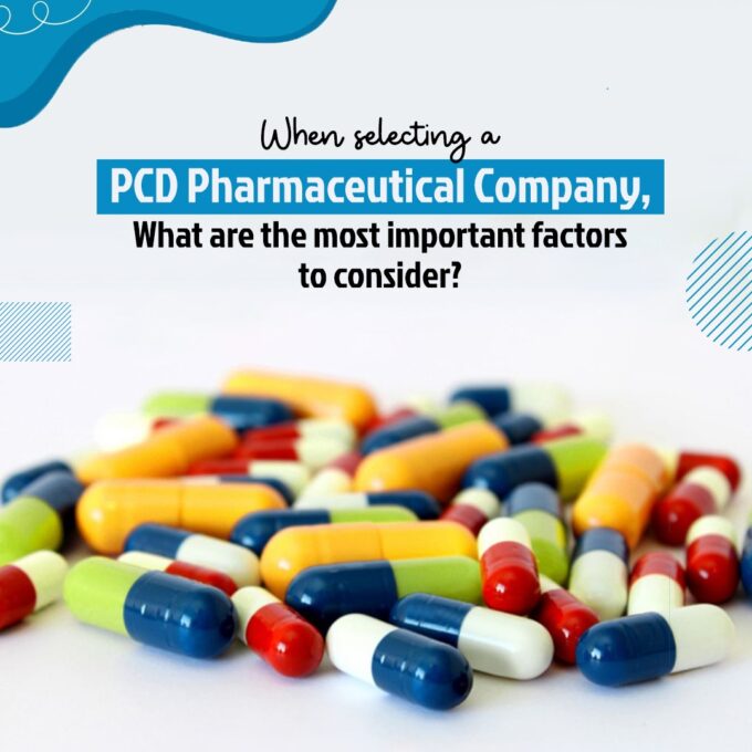 When selecting a PCD pharmaceutical company, what are the most important factors to consider? PCD pharmaceutical company