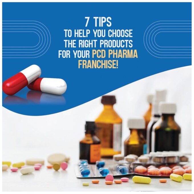 7 Tips To Help You Choose The Right Products For Your PCD Pharma Franchise PCD Pharma Franchise